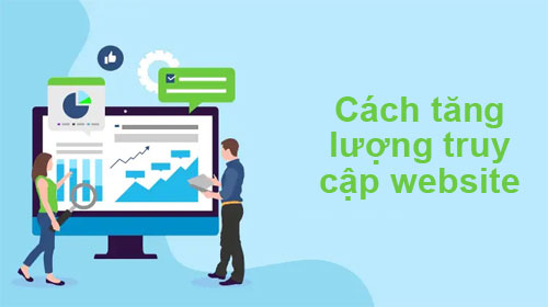 Cách tăng lượng truy cập website tăng lượt traffic hiệu quả