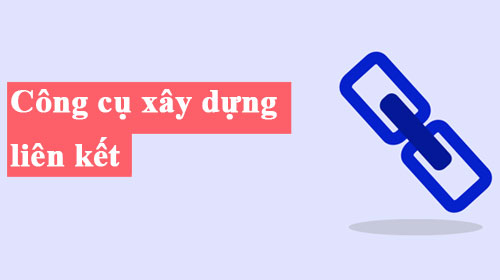 Công cụ xây dựng liên kết Link Building Tools tốt nhất