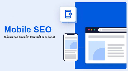 Mobile SEO (Tối ưu hóa tìm kiếm trên thiết bị di động)